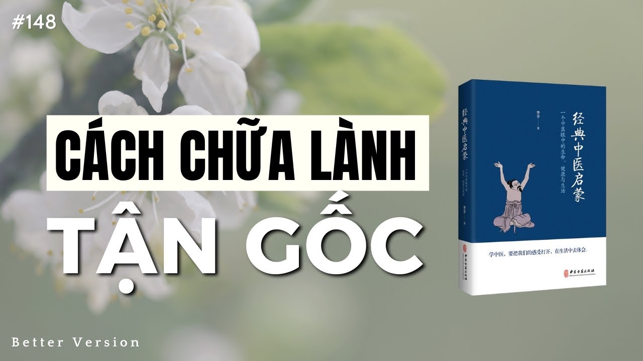 Outline Video Cách chữa lành cơ thể tận gốc rễ | Sách Nhập môn Kinh điển Y học cổ truyền