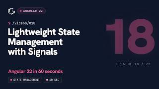 Lightweight State Management with Signals – Angular 22 in 60 seconds