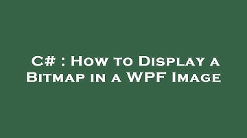 C# : How to Display a Bitmap in a WPF Image