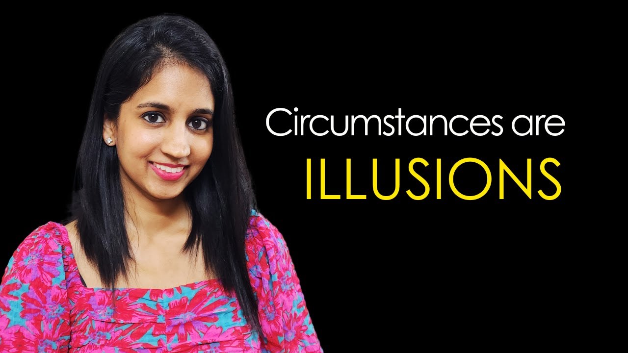 Почему ваши обстоятельства не имеют значения; это иллюзии [закон предположения/Я ЕСТЬ]