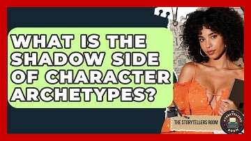 What Is The Shadow Side Of Character Archetypes? - The Storytellers Room