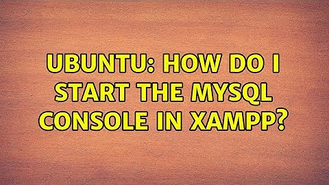 Ubuntu: How do I start the MySQL console in XAMPP? (5 solutions!)
