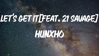 Hunxho - Let's Get It (Remix) [feat. 21 Savage] [Lyric Video]
