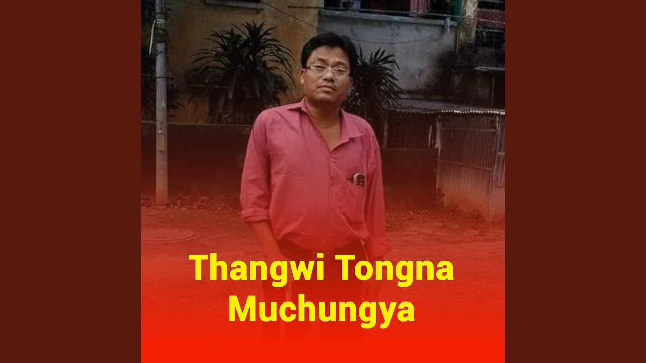 Thangwi Tongna Muchungya