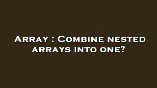 Array : Combine nested arrays into one? Net Worth