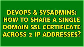 DevOps & SysAdmins: How to share a Single Domain SSL certificate across 2 ip addresses? Wealth