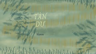 TÀN DƯ - Humm ft tăng ngọc châu nhi | Album SẾN