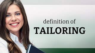 Tailoring — what is TAILORING definition