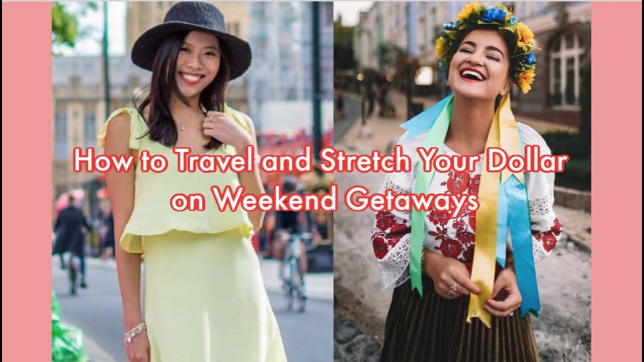 HOW TO TRAVEL AND STRETCH YOUR DOLLAR ON WEEKEND GETAWAYS | SECRETS TO ...