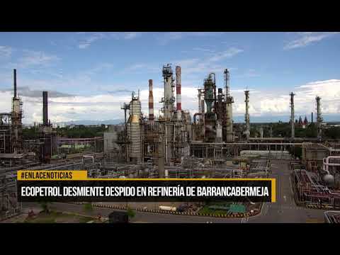 Ecopetrol desmiente despidos en refinería de Barrancabermeja