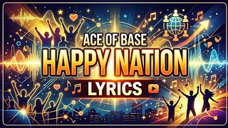 Ace Of Base - Happy Nation (Lyrics)