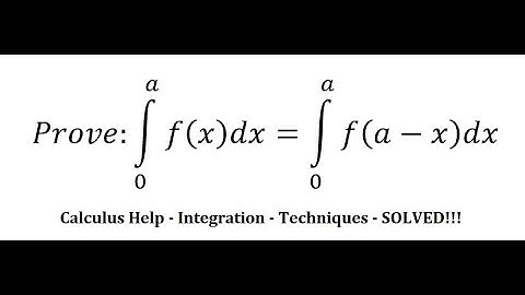 Calculus Help: Integral - Prove ∫_0^a f(x)dx= ∫ 0^a f(a-x)dx - Techniques - SOLVED!!!