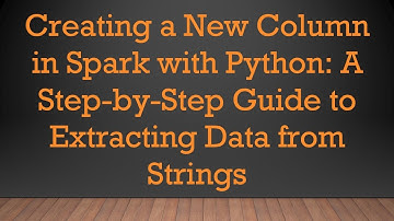 Creating a New Column in Spark with Python: A Step-by-Step Guide to Extracting Data from Strings