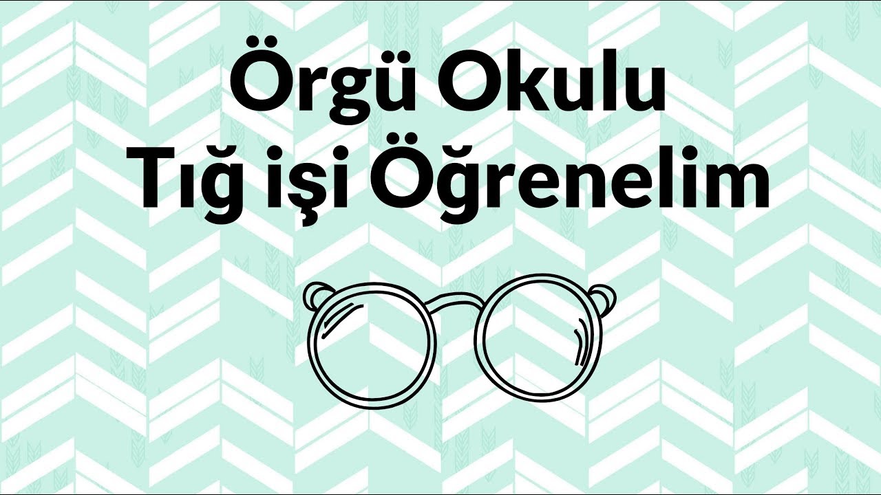 Tığla Örgü Nasıl Örülür? | Tığ Örgü Teknikleri | Örgü Okulu Serisi