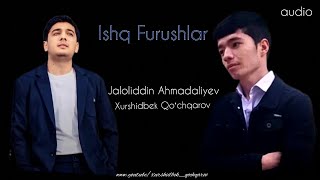 Jaloliddin Ahmadaliyev & Xurshidbek Qoʻchqarov _ Ishq Frushlar (audio)