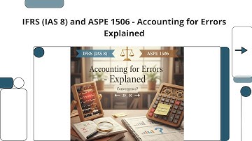 IFRS (IAS 8) vs ASPE 1506 Accounting for Errors - Explained