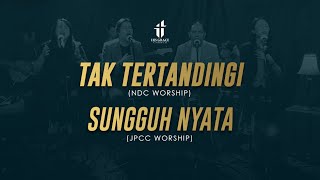 Tak Tertandingi (NDC Worship) - Sungguh Nyata (JPCC Worship)