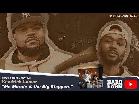 #Hard2Earn Torae & Bonsu Review: Kendrick Lamar - MR. MORALE & THE BIG STEPPERS (PART 2)