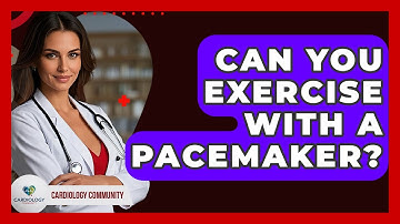 Can You Exercise With A Pacemaker? - Cardiology Community