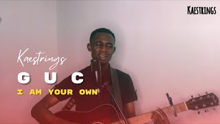 I AM YOUR OWN BY G.U.C - KAESTRINGS LIVE