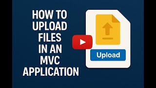 How to Upload Files in an MVC Application