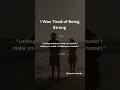I Was Tired of Being Strong #mentalhealth #motivation #vulnerability #facts #mentalhealthawareness