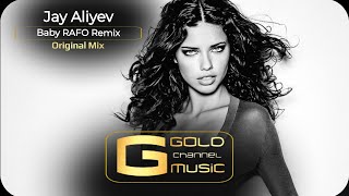 Jay Aliyev - Baby (RAFO Remix) Original Mix | The Best Jay Aliyev
