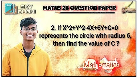 2) If x ^ 2 + y ^ 2 - 4x + 6y + c = 0 represents a circle with radius 6, then find the value of c.
