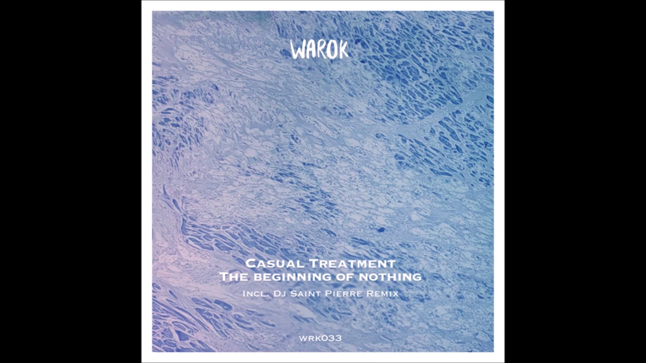 Casual Treatment - The Beginning Of Nothing [WRK033]