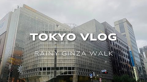 【Tokyo Vlog】雨の銀座さんぽ｜ソニーパーク・ラーメン・東京国際フォーラム