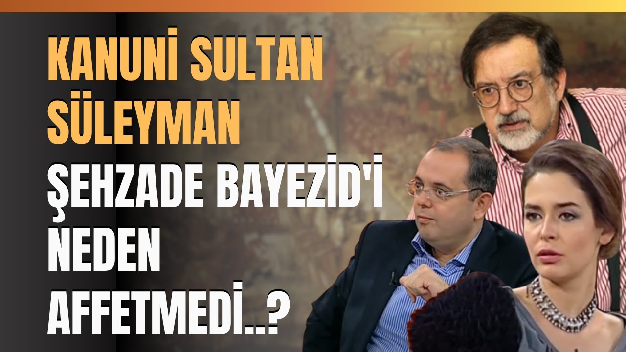 Kanuni Sultan Süleyman Şehzade Bayezid'i Neden Affetmedi..?