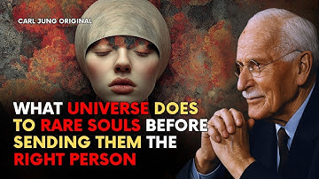 Jungian Psychology -  What The Universe Does To Rare Souls Before Sending Them The Right Person – C