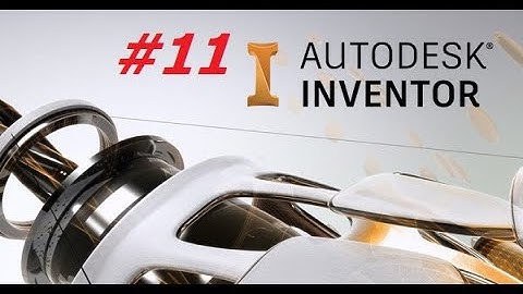 Inventor 2022 Bài 11. Assembly Môi trường lắp ráp và lệnh ràng buộc