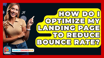 How Do I Optimize My Landing Page To Reduce Bounce Rate? - SearchEnginesHub.com