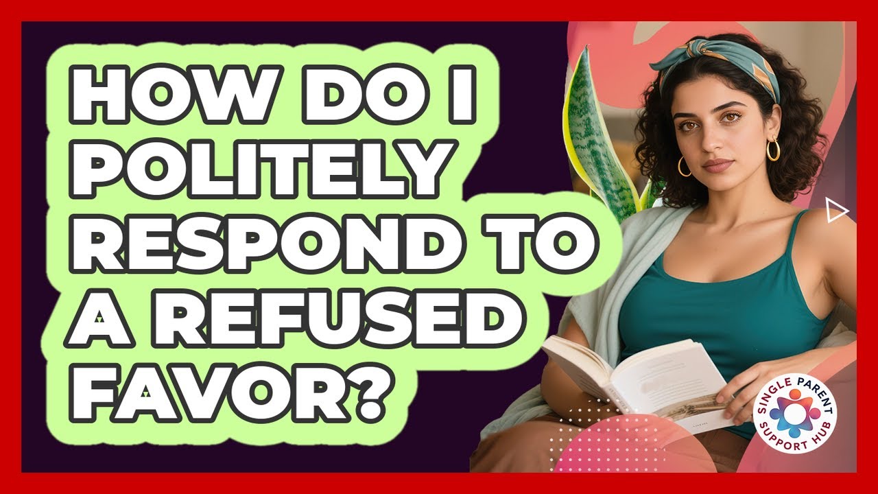 How Do I Politely Respond To A Refused Favor?