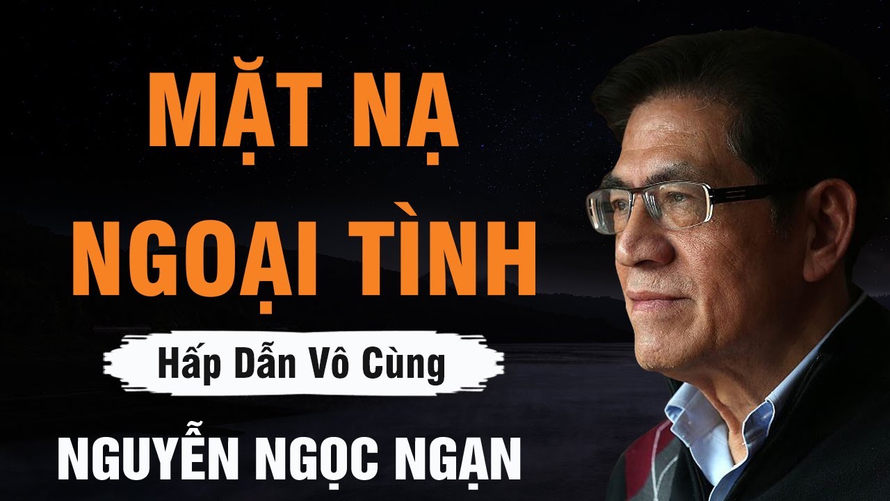Nguyễn Ngọc Ngạn - MẶT NẠ NGOẠI TÌNH | Đọc Truyện Đêm Khuya Dễ Ngủ
