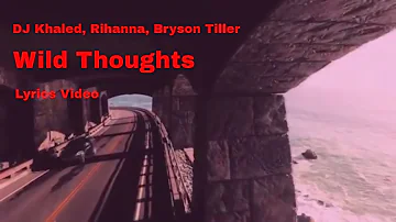 DJ Khaled   Wild Thoughts ft  Rihanna, Bryson Tiller Lyrics