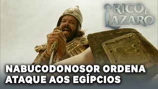 O RICO E LÁZARO: Nabucodonosor ordena ataque aos egípcios