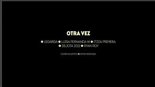 Video thumbnail of "Cover Acustico - "Otra Vez" - LEGARDA + LUISA FERNANDA W + ITZZA PRIMERA + DEJOTA 2021 + RYAN ROY"