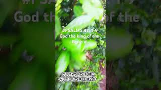 #PSALMS 47: 1-9God the king of the Earth #