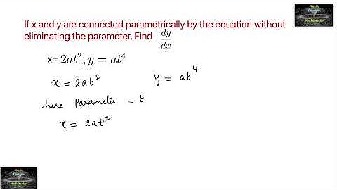 If x and y are connected parametrically by the equations x= 2at²,y=at⁴ without eliminating parameter