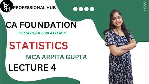 CA FOUNDATION | STATISTICS  | NEW SYLLABUS | FOR SEPT/DEC 24 | LECTURE 4 | MCA ARPITA GUPTA