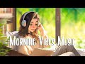 Morning Vibes Music 🍂 Chill songs to make you feel so good ~ English songs chill vibes playlist