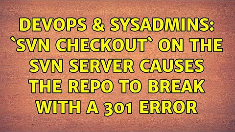 DevOps & SysAdmins: `svn checkout` on the SVN server causes the repo to break with a 301 error