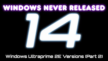 Windows Never Released 14 - Windows Ultraprime 2E Version (Part 2)