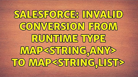Salesforce: Invalid conversion from runtime type Map＜String,ANY＞ to Map＜String,List＜String＞＞