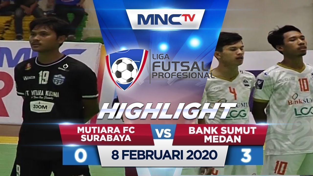 Mutiara Fc Surabaya Vs Bank Sumut Medan Ft 0 3 Liga Futsal Profesional 2020 8 2 Youtube