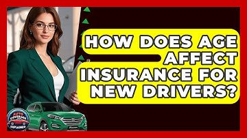 How Does Age Affect Insurance For New Drivers? - Auto Coverage Explained
