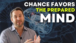Chance Favors The Prepared Mind