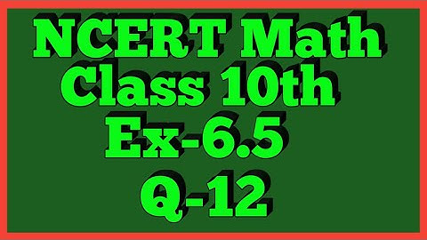 Ex-6.5 Q-12 | Chapter 6 | NCERT | Class 10th Math |